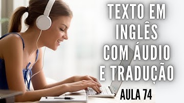 APRENDA INGLÊS COM LEITURA GUIADA - TEXTO EM INGLÊS COM ÁUDIO E TRADUÇÃO #AULA 74