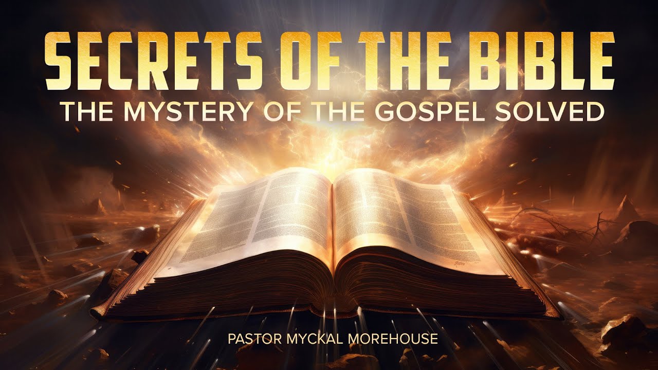 "Secrets of the Bible: The Mystery of the Gospel Solved" - Pastor Myckal Morehouse
