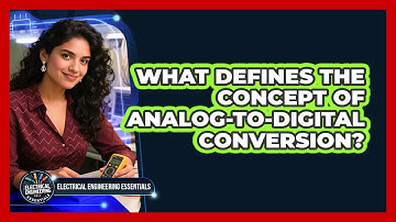 What Defines The Concept Of Analog-to-Digital Conversion?