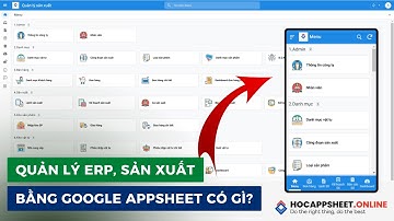 Dùng Appsheet tạo ứng dụng quản lý sản xuất erp ???  | Hòa data