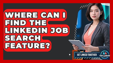 Where Can I Find the LinkedIn Job Search Feature? | Get Linked Together News