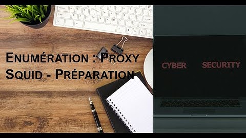 13 - Ethical Hacking : Enumération - Installer Proxy Squid - Préparation