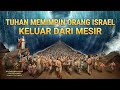Tuhan Memimpin Orang Israel Keluar Dari Mesir
