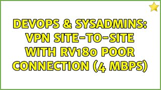 DevOps & SysAdmins: VPN site-to-site with rv180 poor connection (4 Mbps)