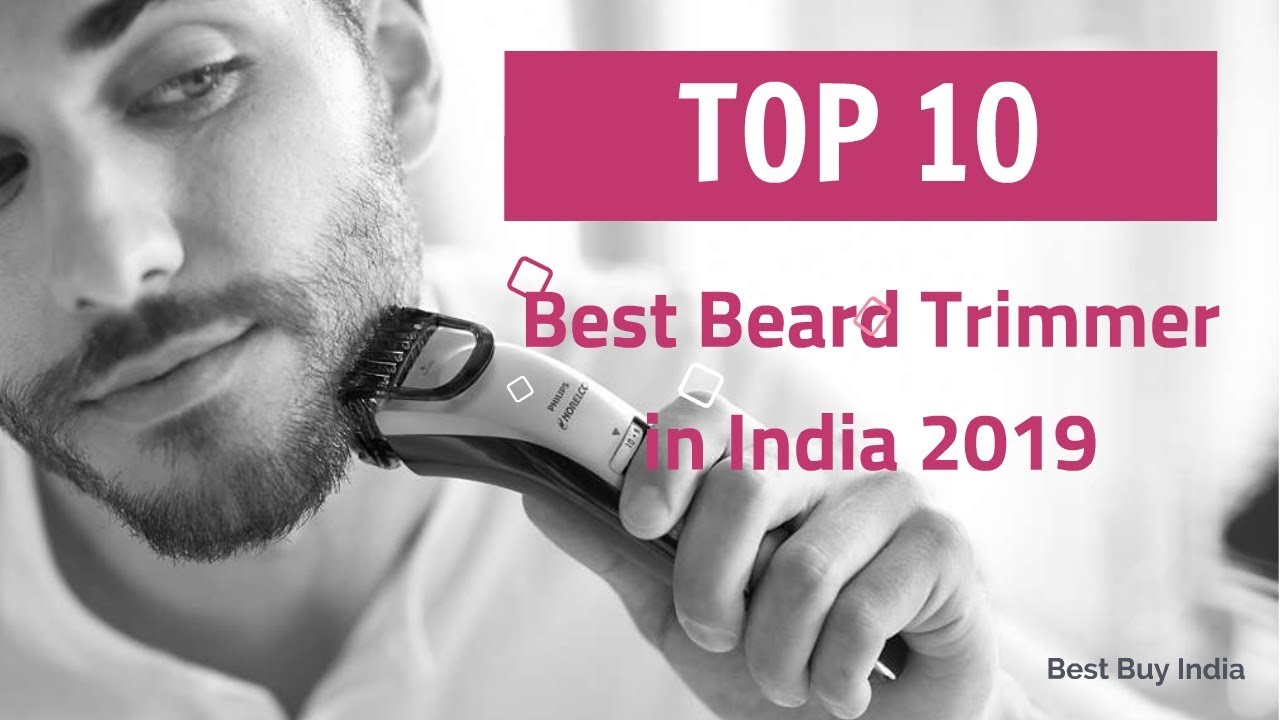 Top 10 Best Beard Trimmer in India 2019 Best Trimmer For Men 2019