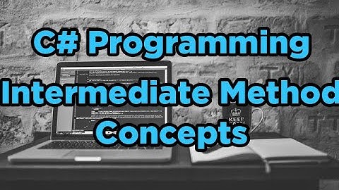 Intermediate Method Concepts in C#