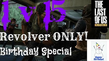 The Last of Us Comeback - 1 v 15 [REVOLVER ONLY] (Birthday Edition)