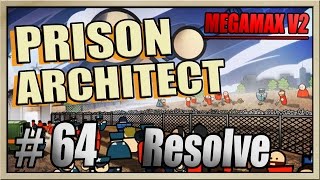 Prison Architect - [MEGAMAX V2 - Part 64] - Resolve