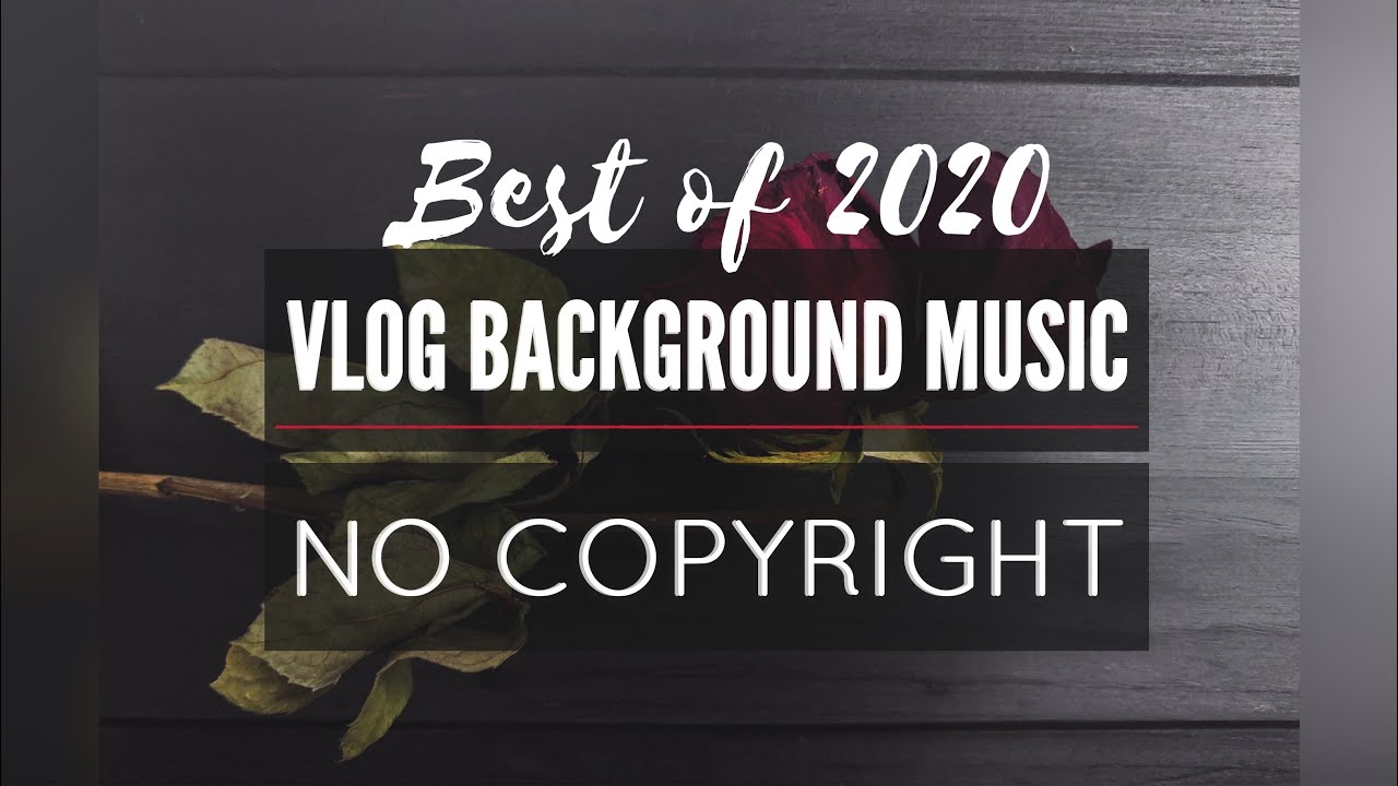 BEST VLOG BACKGROUND MUSIC / SONGS COMPILATION FOR BEGINNERS 2020 NO