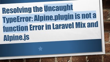 Resolving the Uncaught TypeError: Alpine.plugin is not a function Error in Laravel Mix and Alpine.js