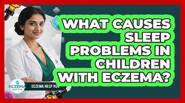What Causes Sleep Problems In Children With Eczema? - Eczema Help Hub