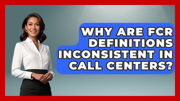 Why Are FCR Definitions Inconsistent In Call Centers? - Call Center Pro Strategies