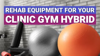 The Best Rehab Equipment for Your Clinic Gym Hybrid