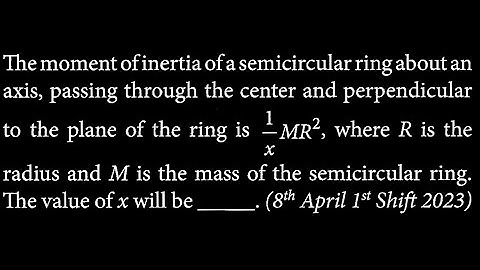 The moment of inertia of a semicircular ring about an axis, passing through RT DTS 19 Q9