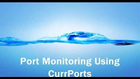 Port Monitoring using CurrPorts