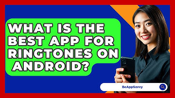 What Is The Best App For Ringtones On   Android? - Be App Savvy