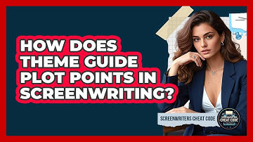 How Does Theme Guide Plot Points In Screenwriting? - Screenwriter