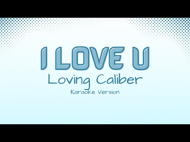 I Love U - Loving Caliber (Karaoke Version) class=