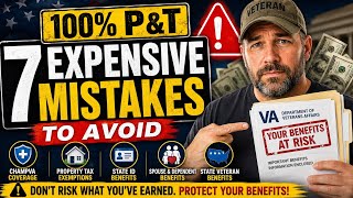 100% P&T Veterans: 7 Expensive Mistakes to Avoid