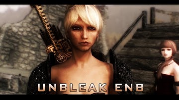 Skyrim ENB Presets - TES V - Skyrim Unbleak ENB