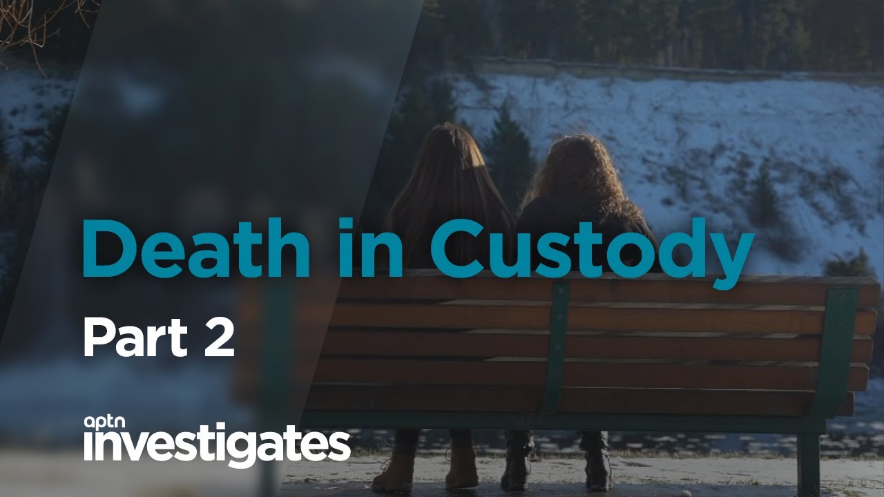 Death in Custody - Part 2 | APTN Investigates