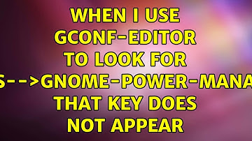 When i use gconf-editor to look for apps--＞gnome-power-manager that key does not appear