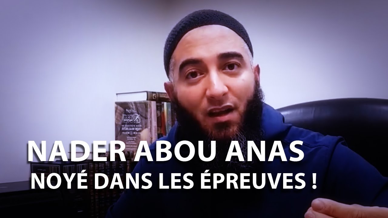 NOYÉ DANS LES ÉPREUVES ! - NADER ABOU ANAS
