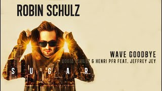 Robin Schulz_Robin Schulz &amp; Henri PFR Feat. Jeffrey Jey - Wave Goodbye_Lyrics
