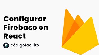 Cómo configurar Firebase en un proyecto de React - Tutorial