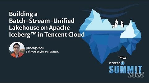 Building a Batch-Stream-Unified Lakehouse on Apache Iceberg in Tencent Cloud