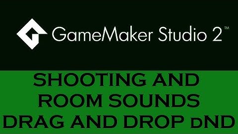 Game Maker Studio2: Shooting and Room Sounds & Drag and Drop DnD