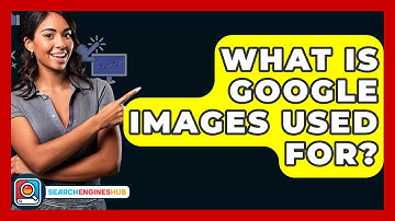 What Is Google Images Used For? - SearchEnginesHub.com