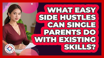 What Easy Side Hustles Can Single Parents Do With Existing Skills? - Single Parent Support Hub