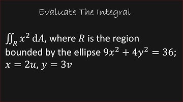 Evaluating a Double Integral of x^2 Over an Ellipse 9x^2+4y^2=36 Using a Change of Variables