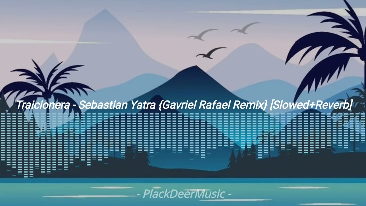 Traicionera - Sebastian Yatra {Gavriel Rafael Remix} [Slowed Reverb]