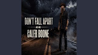 Don't Fall Apart On Me - Caleb Boone