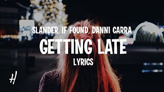 SLANDER & if found - Getting Late (Lyrics) feat. Danni Carra