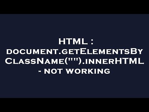 HTML : document.getElementsByClassName("").innerHTML - not working