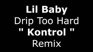 Lil Baby - " Kontrol " (Drip To Hard) [Mashup] [Remix]