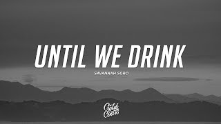 Video thumbnail of "Savannah Sgro - Until We Drink (Lyrics)"