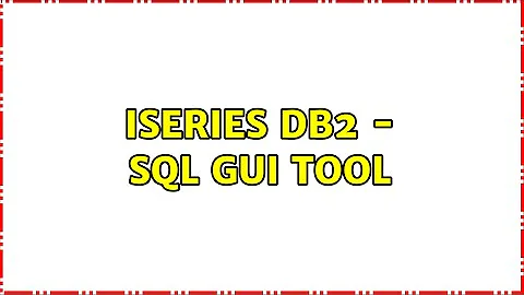 iSeries DB2 - SQL GUI Tool (4 Solutions!!)