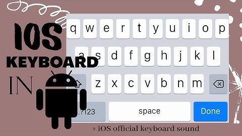 how to have an ios keyboard in android / part one | it