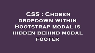 CSS : Chosen dropdown within Bootstrap modal is hidden behind modal footer Profile