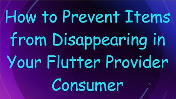 How to Prevent Items from Disappearing in Your Flutter Provider Consumer