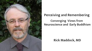 Perceiving and Remembering - Converging Views from Neuroscience and Early Buddhism with Rick Maddock