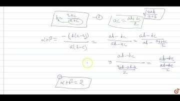 If b is the harmonic mean of a and c and `alpha ,beta` are the roots of the equation  `a(b-c)x^...