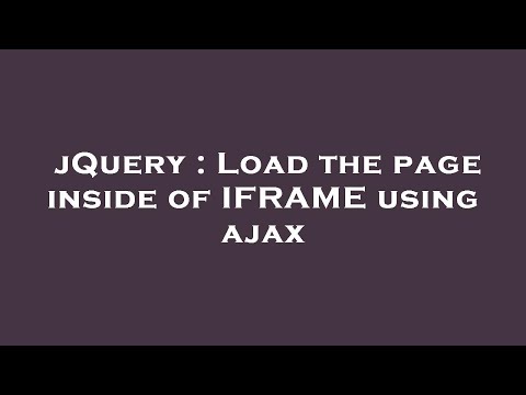 jQuery : Load the page inside of IFRAME using ajax