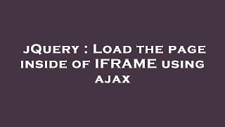 jQuery : Load the page inside of IFRAME using ajax