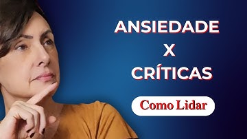 Ansiedade e Sensibilidade à Crítica: Como Lidar com o Medo do Julgamento