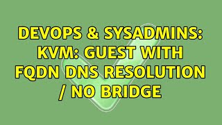 DevOps & SysAdmins: KVM: guest with FQDN DNS resolution / no bridge